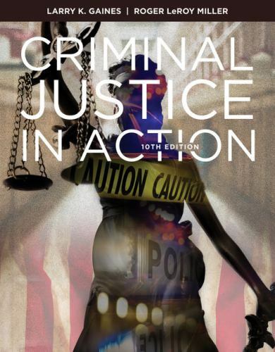 Criminal Justice in Action by Gaines, Larry K., Miller, Roger LeRoy