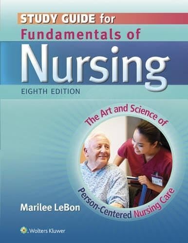 Fundamentals of Nursing: The Art and Science of Person-Centered Nursing Care
