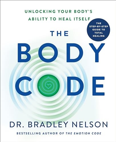 The Body Code: Unlocking Your Body&rsquo;s Ability to Heal Itself Nelson, Dr. Brad…