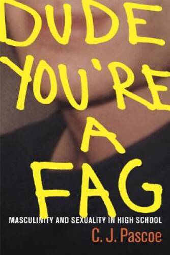 Dude, You&rsquo;re a Fag: Masculinity and Sexuality in High School – VERY GOOD