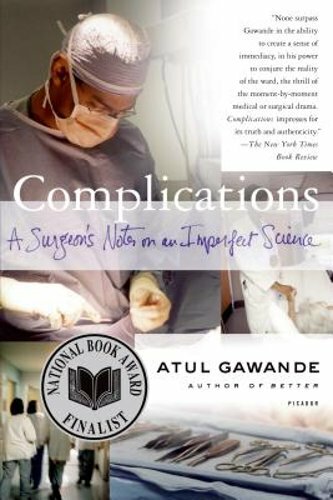 Complications: A Surgeon&rsquo;s Notes on an Imperfect Science by Atul Gawande: New