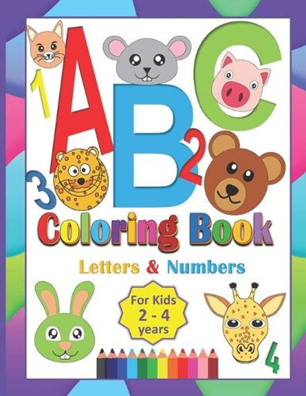 ABC Coloring Book For Kids 2-4 Years: Coloring Letters Numbers and Animals Toddl