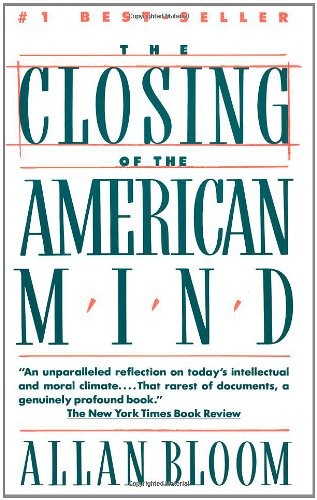 The Closing of the American Mind by Allan Bloom, Saul Bellow