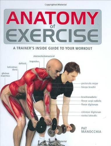Anatomy of Exercise: A Trainer&rsquo;s Inside Guide to Your Workout