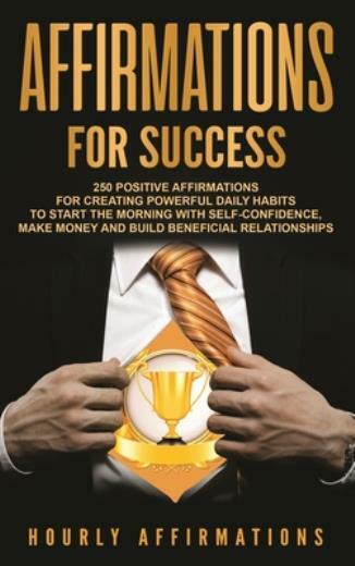 Affirmations For Success: 250 Positive Affirmations For Creating Powerful D…
