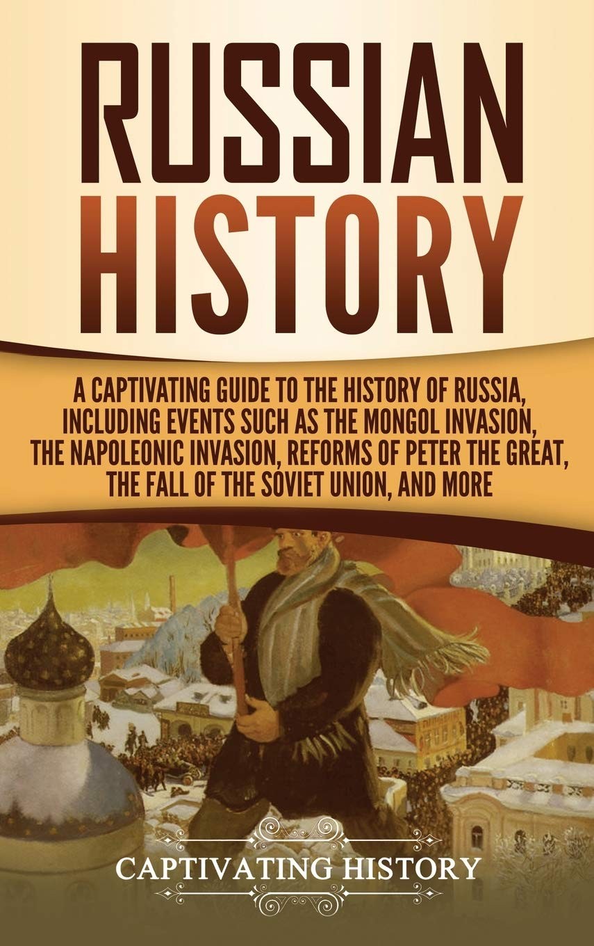Russian History: A Captivating Guide to the History of Russia, Including Eve…