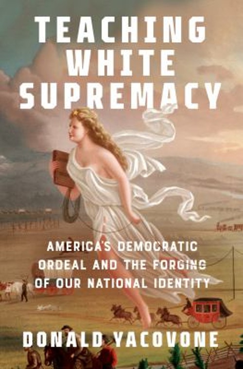 Teaching White Supremacy : America&rsquo;s Democratic Ordeal and the Fo