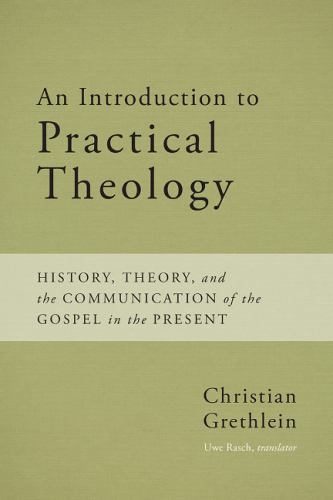 An Introduction to Practical Theology: History, Theory, and the Communication of