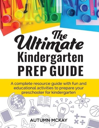 Autumn McKay The Ultimate Kindergarten Prep Guide (Paperback) (UK IMPORT)