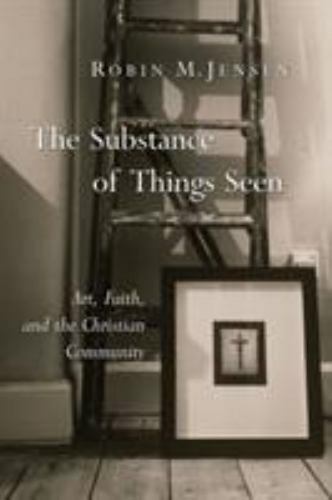 The Substance of Things Seen: Art, Faith, and the Christian Community (Ca – GOOD