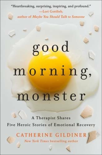 Good Morning, Monster: A Therapist Shares Five Heroic Stories of Emotiona – GOOD