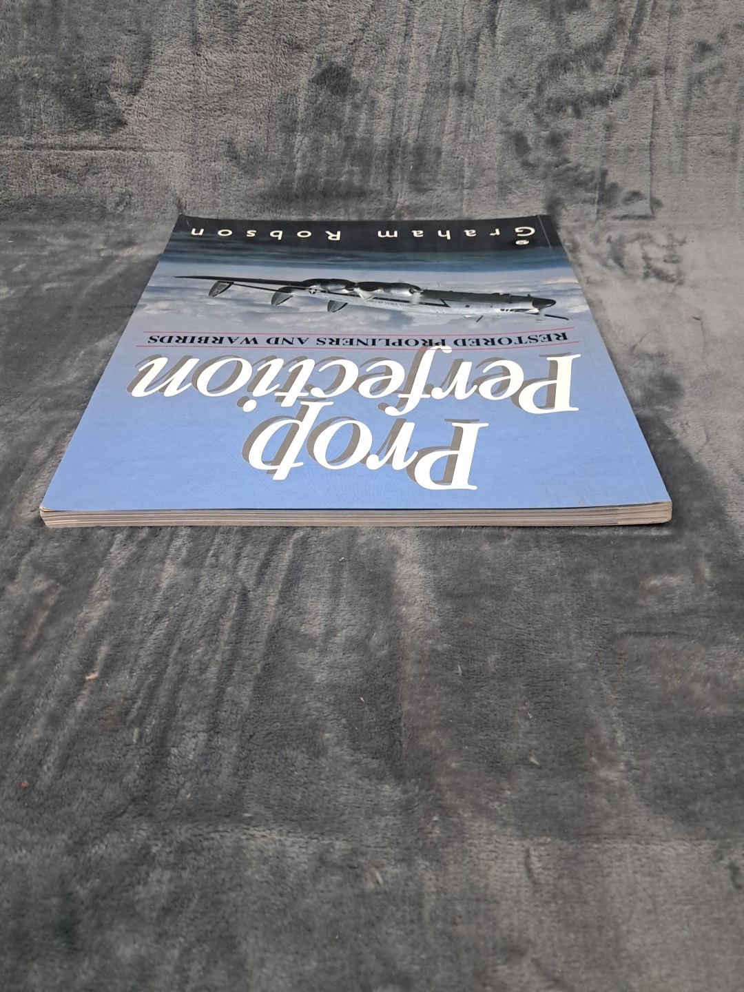Prop Perfection: Restored Propliners& Warbirds,Graham Robson,Aviation Motorbooks