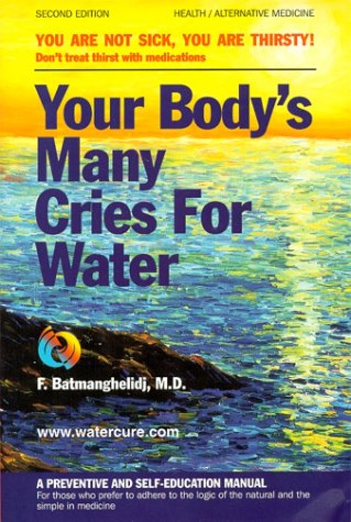 Your Body&rsquo;s Many Cries for Water : You Are Not Sick, You Are Thir
