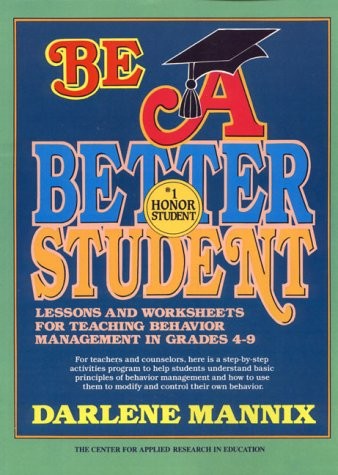 BE A BETTER STUDENT: LESSONS AND WORKSHEETS FOR TEACHING By Darlene Mannix
