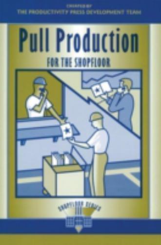 Pull Production for the Shopfloor by Productivity Press Development Team