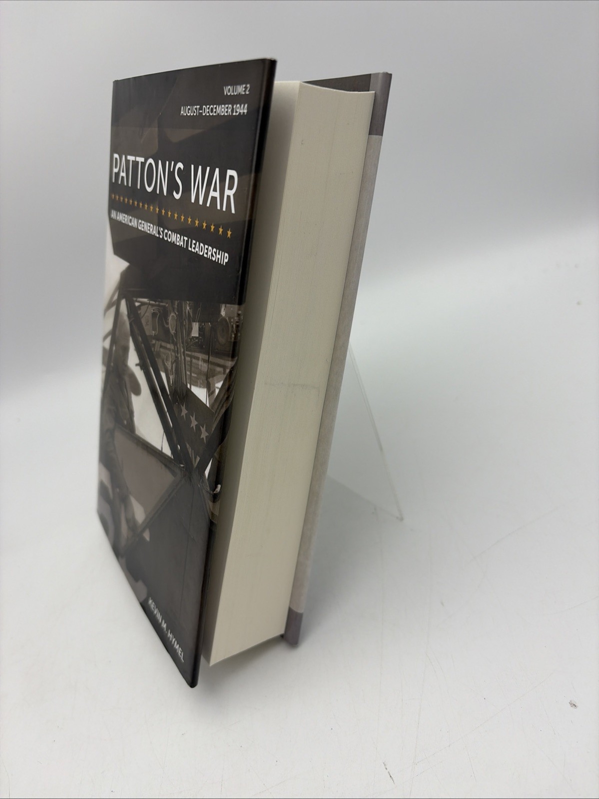 Patton&rsquo;s War : An American General&rsquo;s Combat Leadership Volume 2 by Hymel