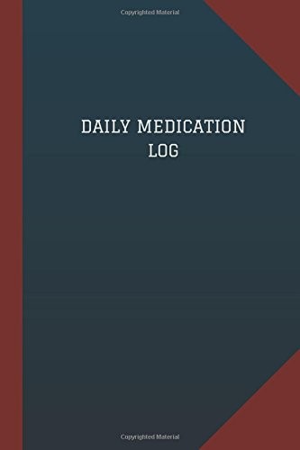 DAILY MEDICATION LOG (LOGBOOK, JOURNAL – 124 PAGES, 6&Prime; X By Logbook NEW