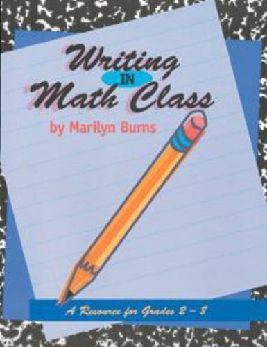 Writing in Math Class: A Resource for Grades 2-8 by Burns, Marilyn