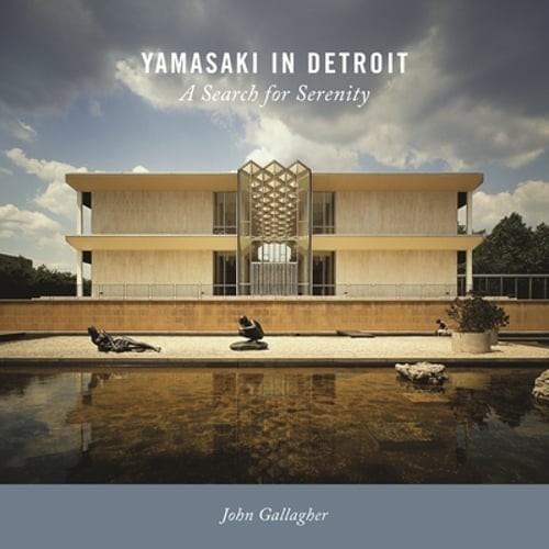Yamasaki in Detroit: A Search for Serenity by John Gallagher: Used
