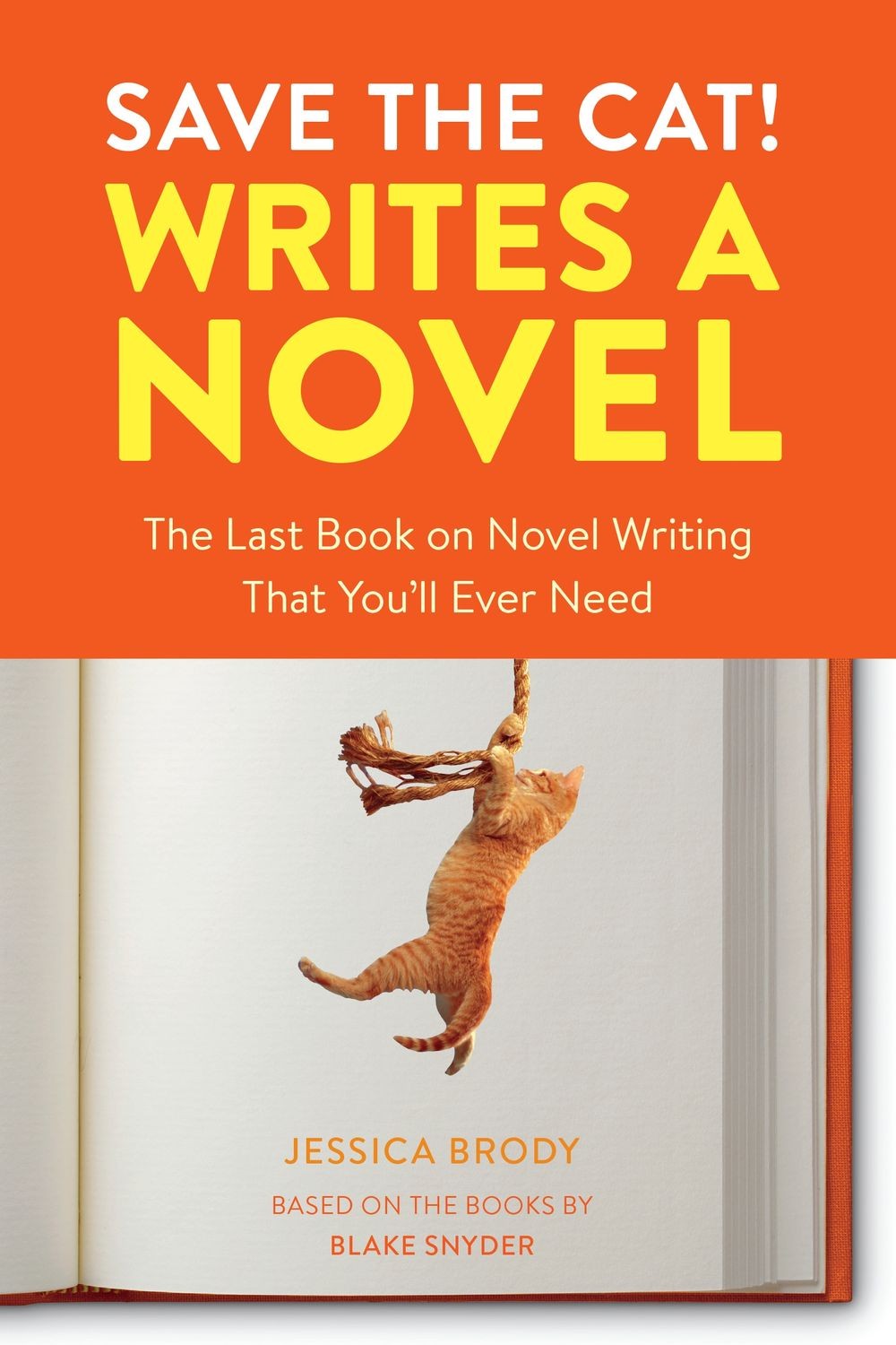 Save the Cat! Writes a Novel: The Last Book On Novel Writing That You&rsquo;ll Ever Ne