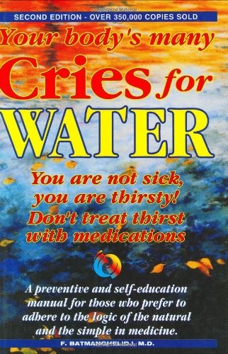 Your Body&rsquo;s Many Cries for Water: You Are Not Sick, You Are Thirsty – hardco…