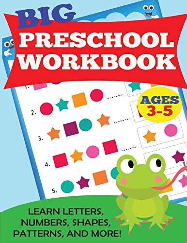 Big Preschool Workbook: Ages 3-5. Learn Letters, Numbers, Shapes, Patterns, a-,