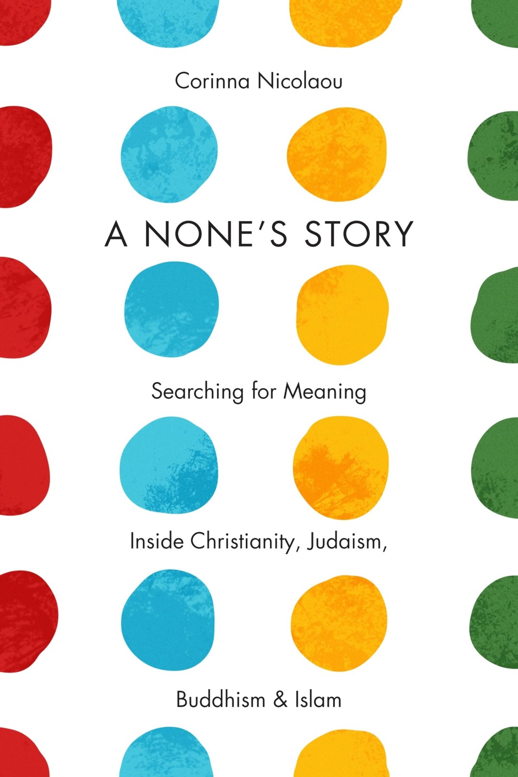 A None&rsquo;s Story: Searching for Meaning Inside Christianity, Judaism, Buddhism…