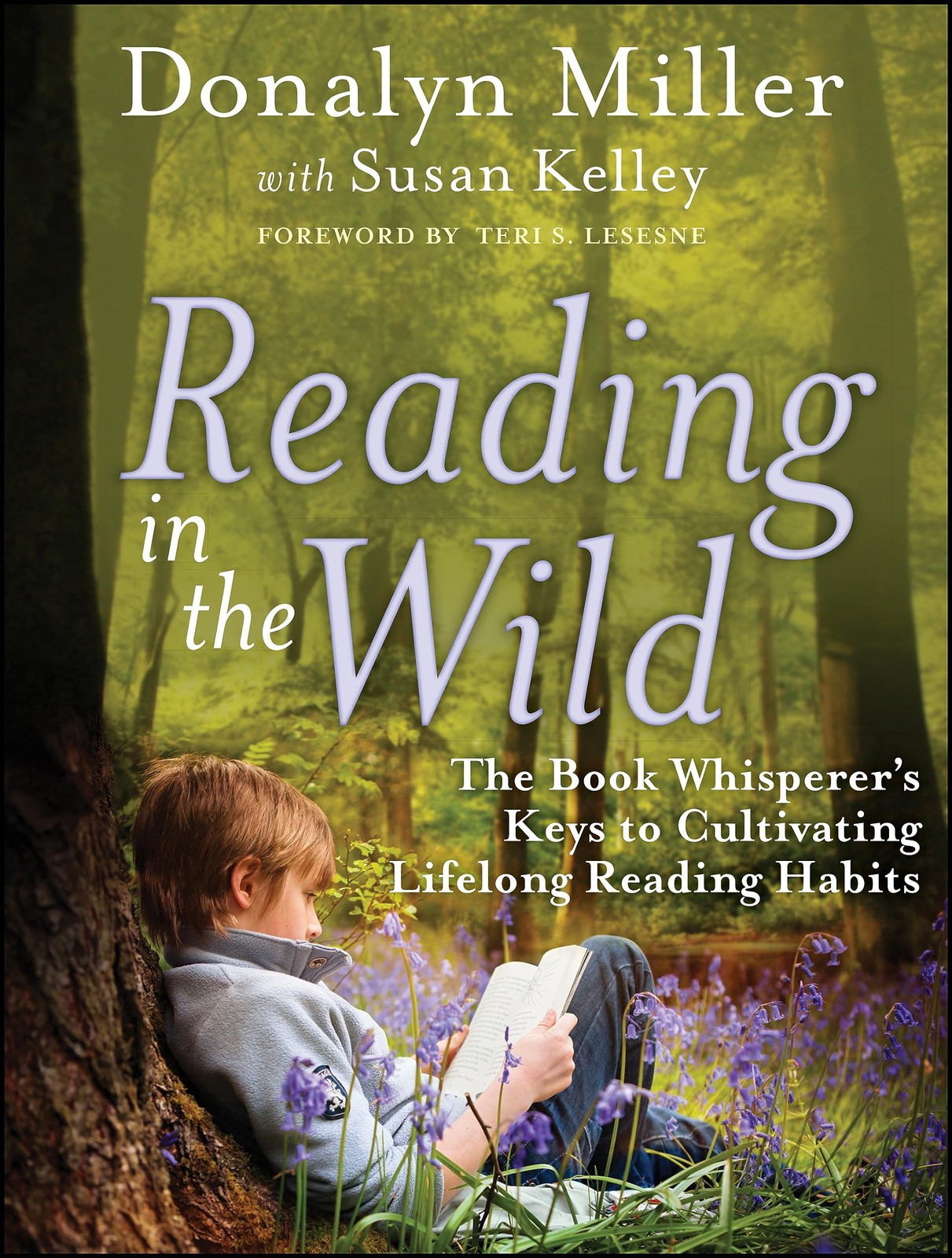 Reading in the Wild: The Book Whisperer&rsquo;s Keys to Cultivating Lifelong Readi…