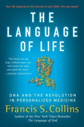 The Language of Life: DNA and the Revolution in Personalized Medicine Collins,