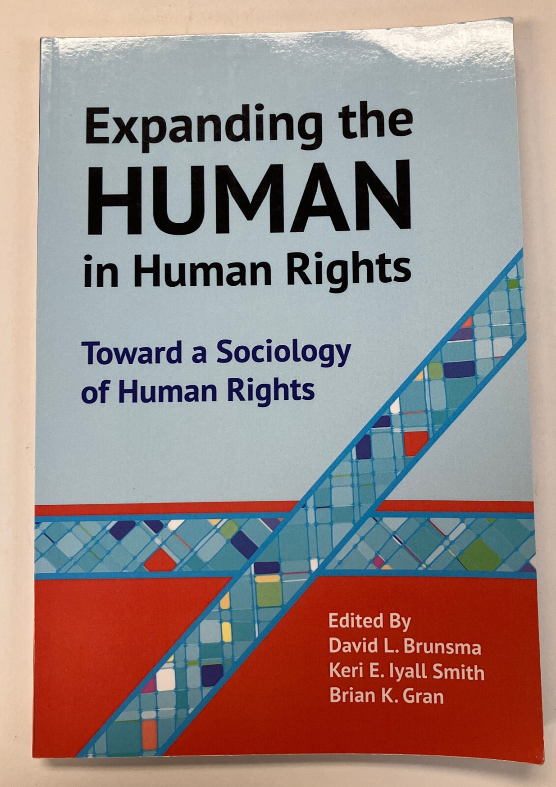 Expanding the Human in Human Rights: Sociology of Human Rights by Gran PB