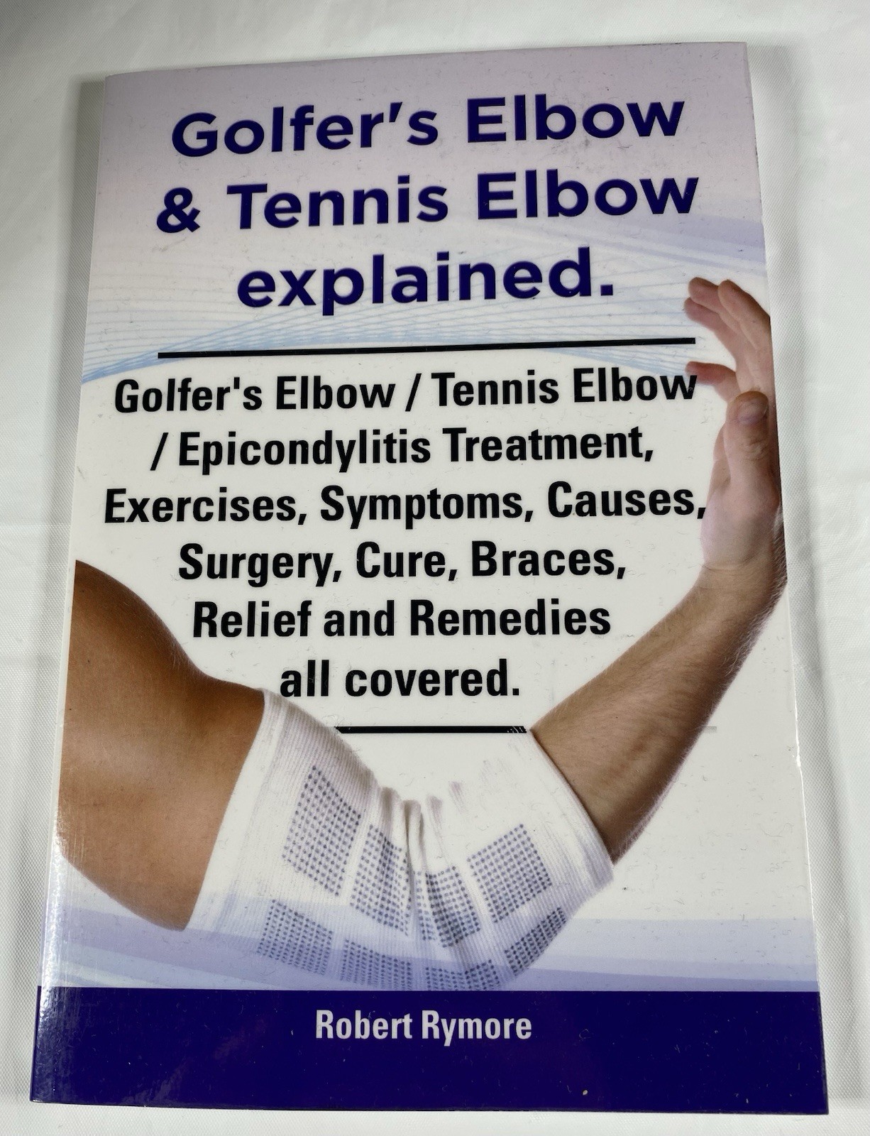 Golfer&rsquo;s Elbow & Tennis Elbow Explained Ex Library Paperback