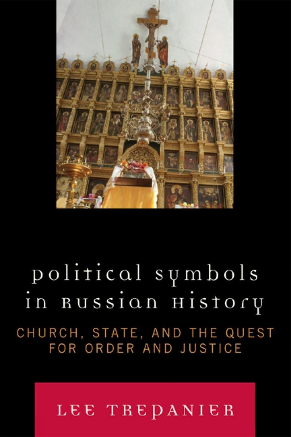 Political Symbols in Russian History: Church, State, and the Quest for Order and