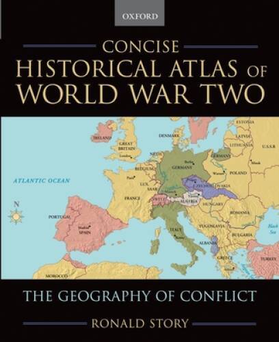 Concise Historical Atlas of World War Two: The Geography of Conflict – GOOD