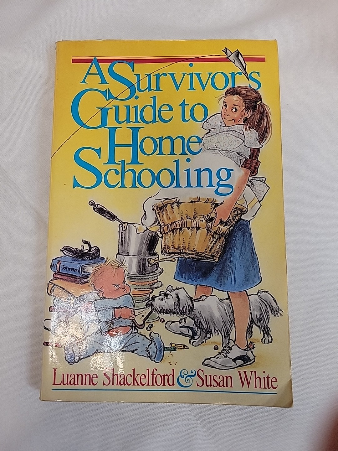 Survivor&rsquo;s Guide to Home Schooling by Luanne Shackelford and Susan White 1988