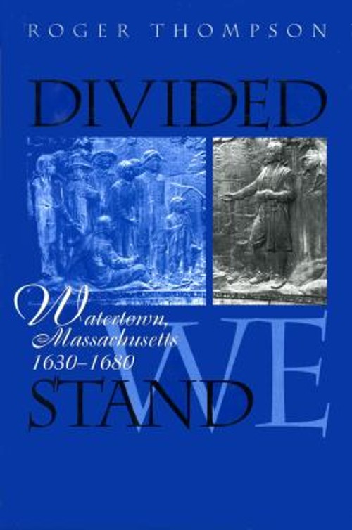 Divided We Stand : Watertown, Massachusetts, 1630-1680 Paperback