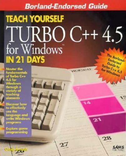 Teach Yourself Turbo C++ 4.5 for Windows in 21 Days by Craig Arnush