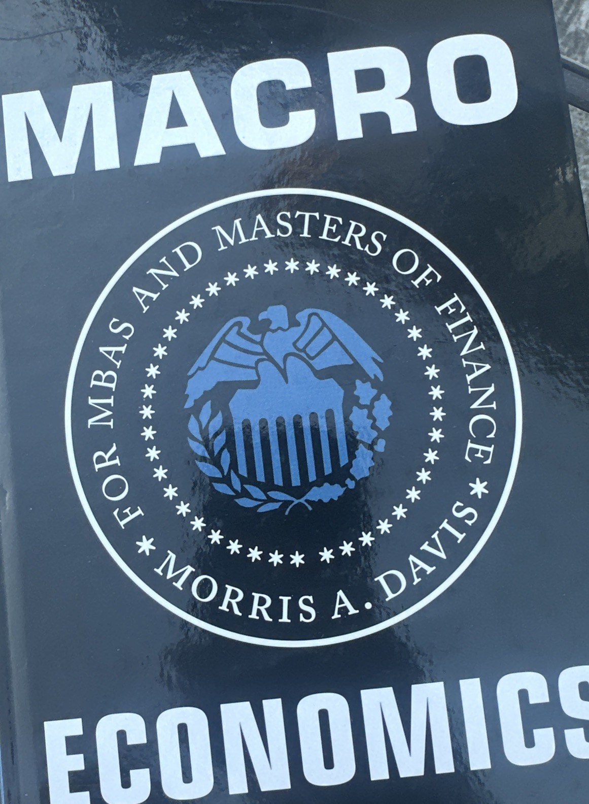 Macroeconomics for MBAs and Masters of Finance by Morris A. Davis (Hardcover)