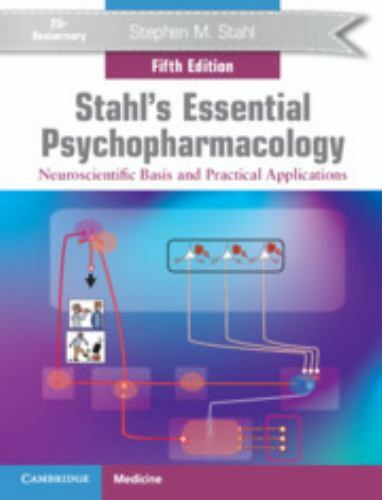 Stahl&rsquo;s Essential Psychopharmacology : Neuroscientific Basis and Practical…
