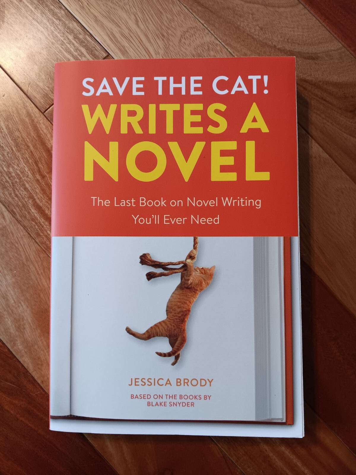 Save the Cat! Writes a Novel: The Last Book On Novel Writing You&rsquo;ll Ever Need