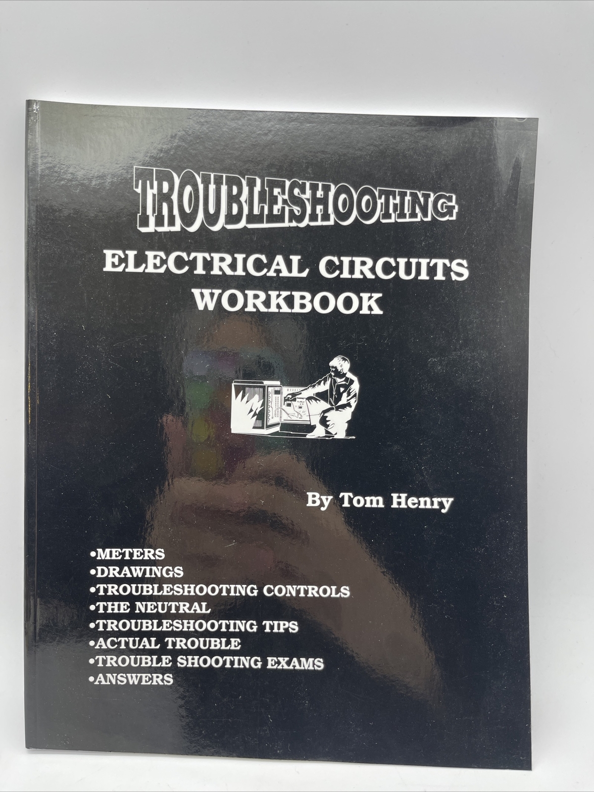 Troubleshooting – Electrical Circuits Workbook By Tom Henry 2008