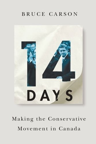 14 Days: Making the Conservative Movement in Canada by Bruce Carson: Used