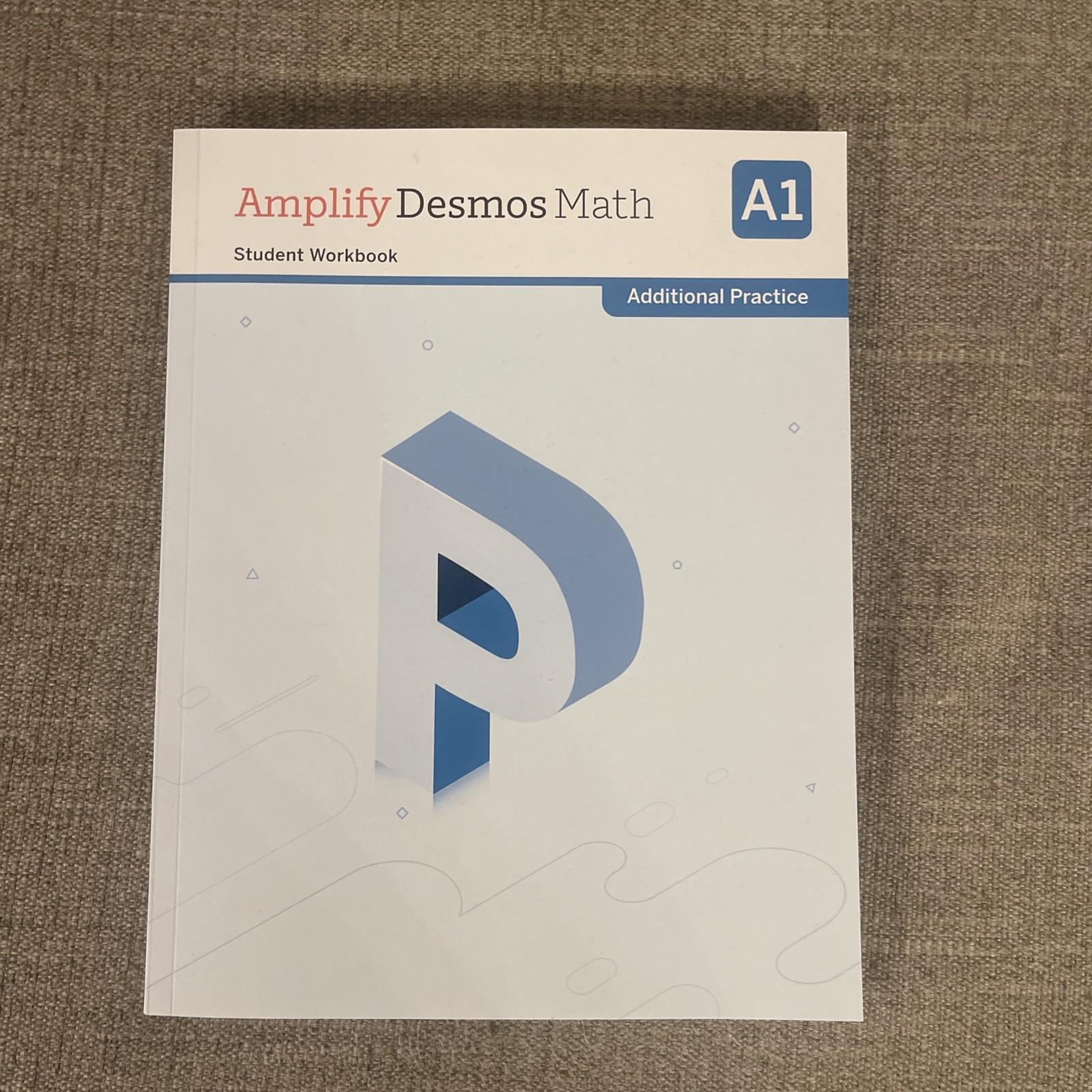 Amplify Desmos Math California Student Workbook Additional Practice: A1