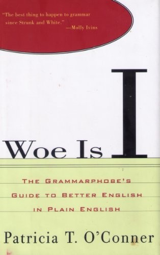 Woe Is I: The Grammarphobe&rsquo;s Guide to Better… by O&rsquo;Conner, Patricia T Hardback