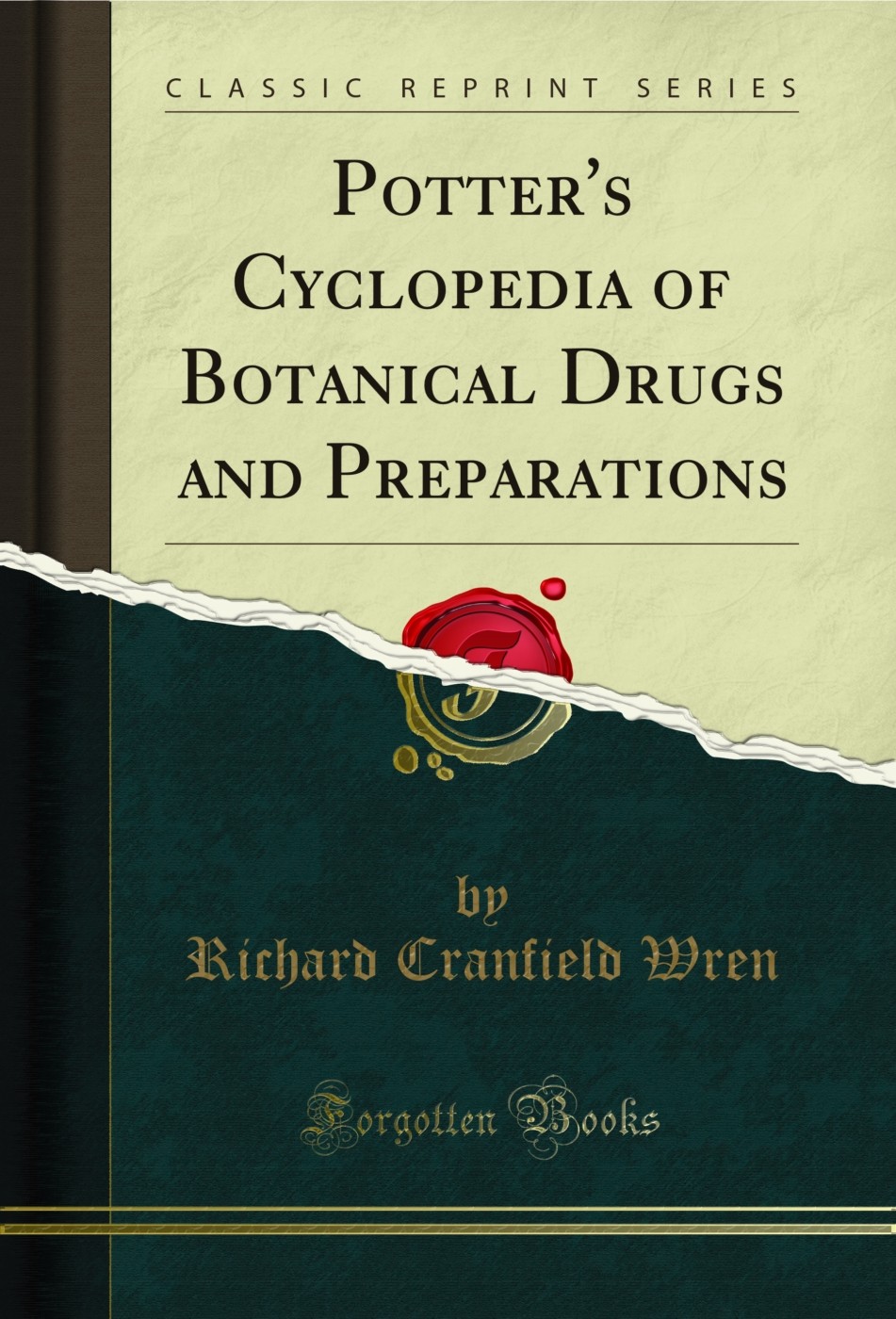 Potter&rsquo;s Cyclopedia of Botanical Drugs and Preparations (Classic Reprint)