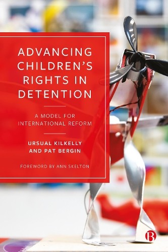Ursula Kilkelly Pat Bergin Advancing Children’s Rights in Detention (Hardback)