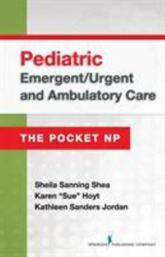 Pediatric Emergent/Urgent and Ambulatory Care : Pocket Np by Sheila Sanning…
