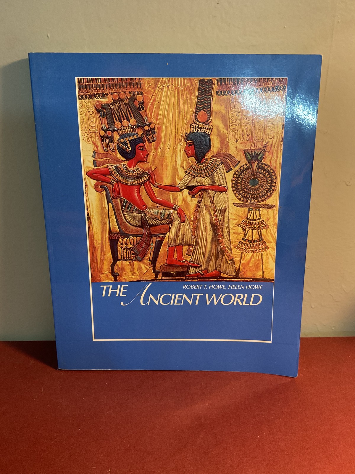 The Ancient World by Robert J. Howe & Helen Howe 1988 Hardcover History Textbook