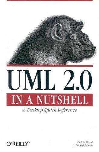 UML 2. 0 in a Nutshell : A Desktop Quick Reference by Neil Pitman and Dan Pilone