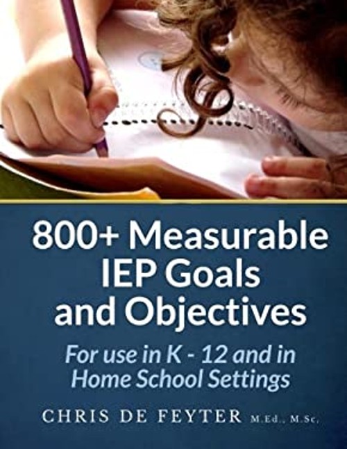 800+ Measurable IEP Goals and Objectives : For Use in K – 12 and