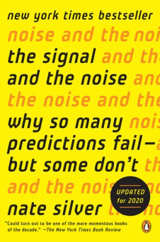 The Signal and the Noise: Why So Many Predictions Fail–But Some Don&rsquo;t
